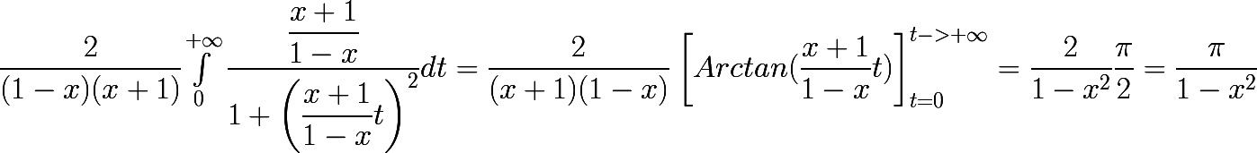 \dfrac{2}{(1-x)(x+1)}\huge{\int_{0}^{+\infty}\dfrac{\dfrac{x+1}{1-x}}{1+\left(\dfrac{x+1}{1-x} t\right)^2}dt}=\dfrac{2}{(x+1)(1-x)}\left[ Arctan(\dfrac{x+1}{1-x}t)\right]_{t=0}^{t->+\infty}=\dfrac{2}{1-x^2}\dfrac{\pi}{2}=\dfrac{\pi}{1-x^2}